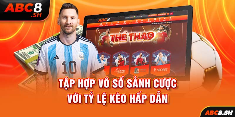 Tập hợp vô số sảnh cược với tỷ lệ kèo hấp dẫn