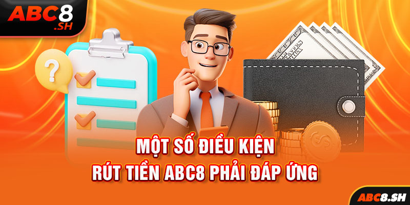 Một số điều kiện rút tiền ABC8 phải đáp ứng