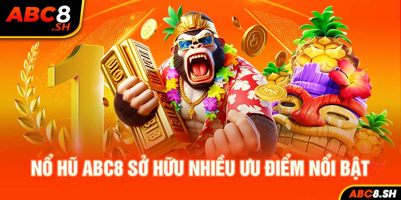 Nổ hũ ABC8 sở hữu nhiều ưu điểm nổi bật